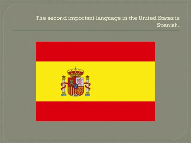 The second important language in the United States is Spanish.