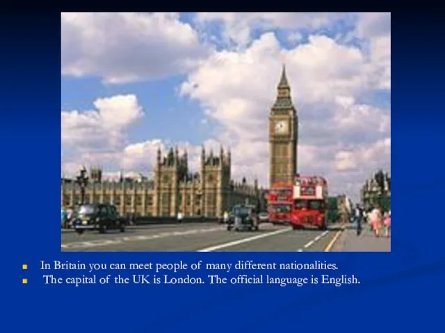 In Britain you can meet people of many different nationalities. The