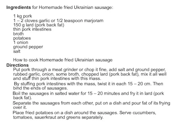 Ingredients for Homemade fried Ukrainian sausage: 1 kg pork 1 –