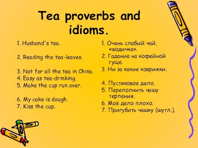 Tea proverbs and idioms. 1. Husband's tea. 2. Reading the tea-leaves.