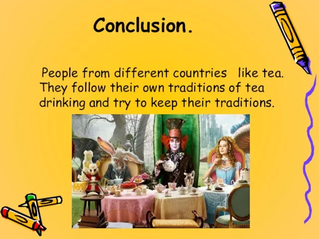 Conclusion. People from different countries like tea. They follow their own