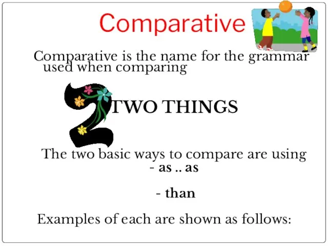 Comparative Comparative is the name for the grammar used when comparing