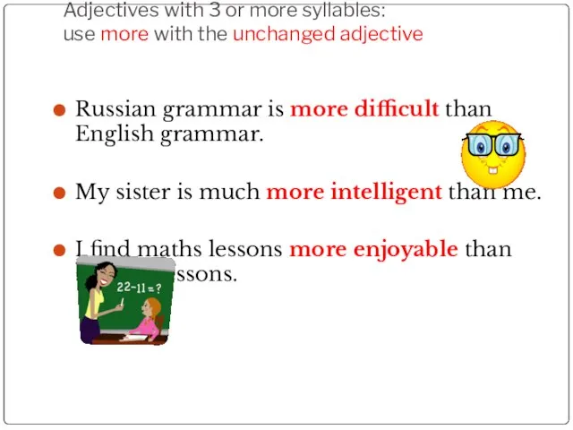 Adjectives with 3 or more syllables: use more with the unchanged