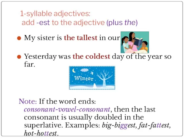1-syllable adjectives: add -est to the adjective (plus the) My sister
