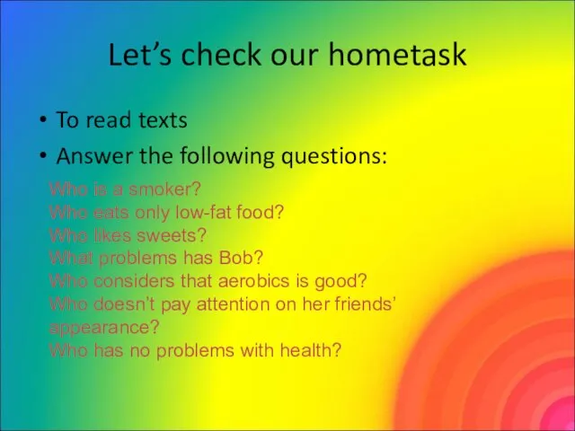 Let’s check our hometask To read texts Answer the following questions: