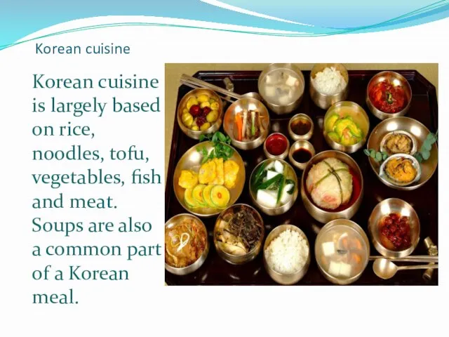 Korean cuisine Korean cuisine is largely based on rice, noodles, tofu,