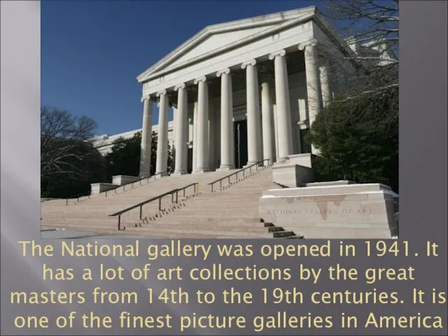 The National gallery was opened in 1941. It has a lot