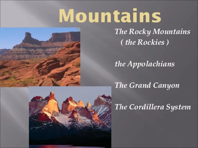 Mountains The Rocky Mountains ( the Rockies ) the Appolachians The Grand Canyon The Cordillera System