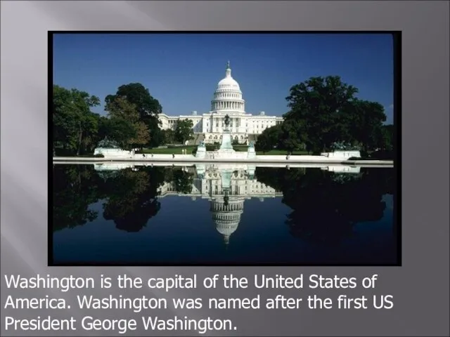 Washington is the capital of the United States of America. Washington