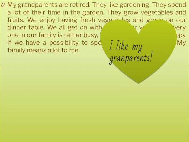 My grandparents are retired. They like gardening. They spend a lot