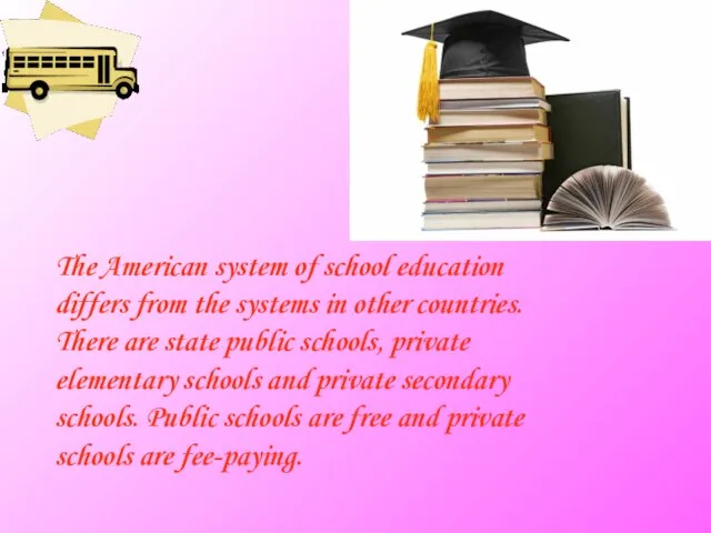 The American system of school education differs from the systems in