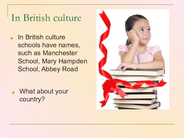 In British culture In British culture schools have names, such as