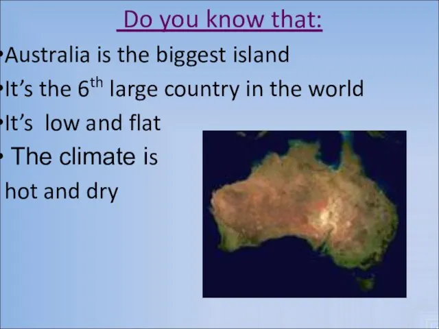 Do you know that: Australia is the biggest island It’s the