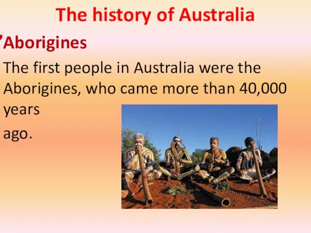 The history of Australia Aborigines The first people in Australia were