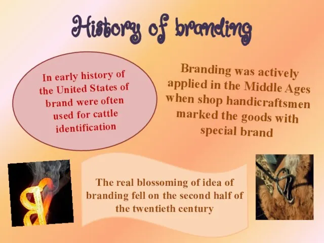 History of branding Branding was actively applied in the Middle Ages