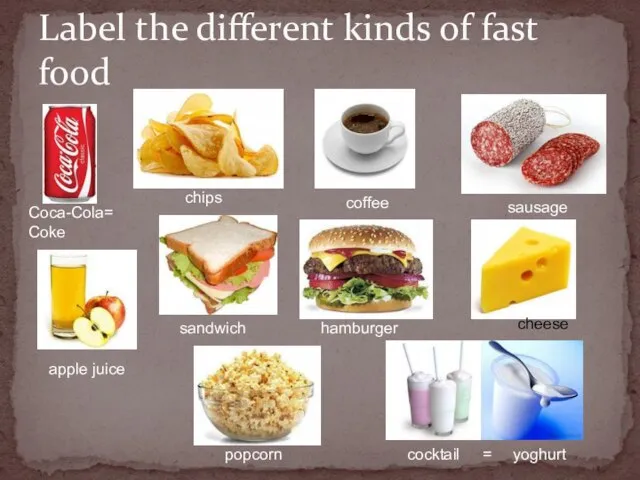 Label the different kinds of fast food Coca-Cola= Coke chips coffee