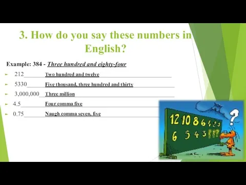 3. How do you say these numbers in English? Example: 384