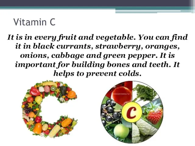 Vitamin C It is in every fruit and vegetable. You can