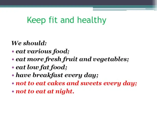 Keep fit and healthy We should: eat various food; eat more