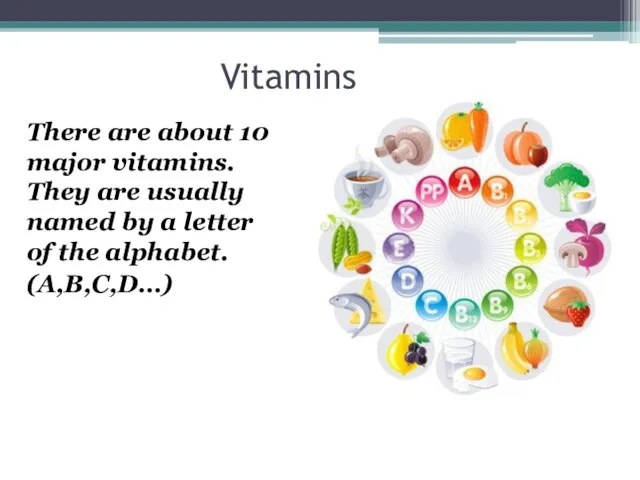 Vitamins There are about 10 major vitamins. They are usually named