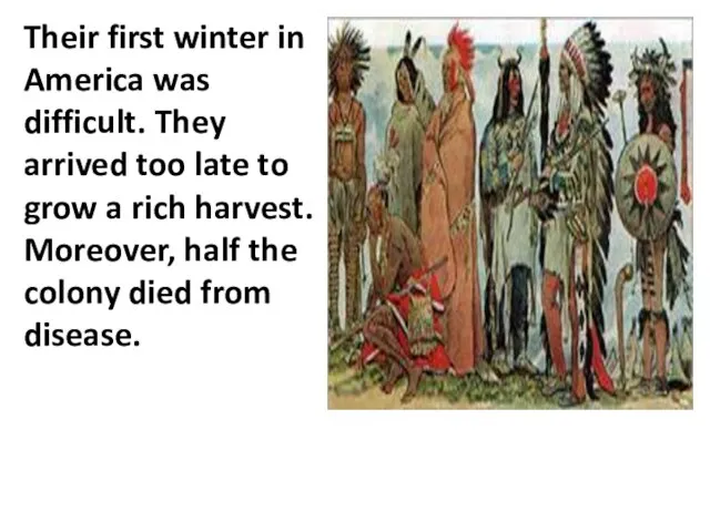 Their first winter in America was difficult. They arrived too late