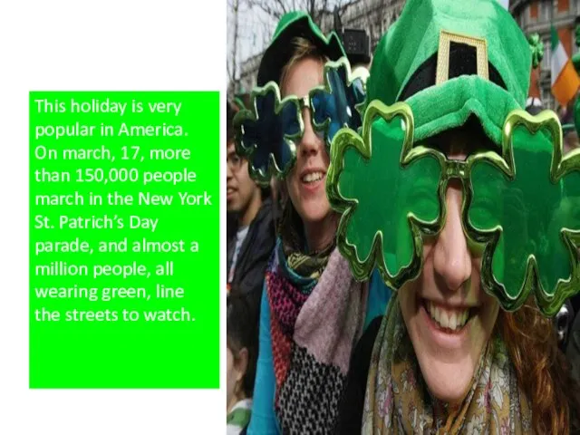 This holiday is very popular in America. On march, 17, more