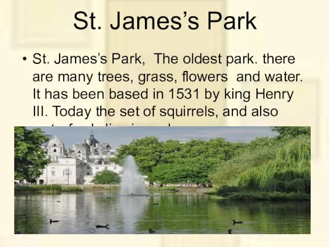 St. James’s Park St. James’s Park, The oldest park. there are