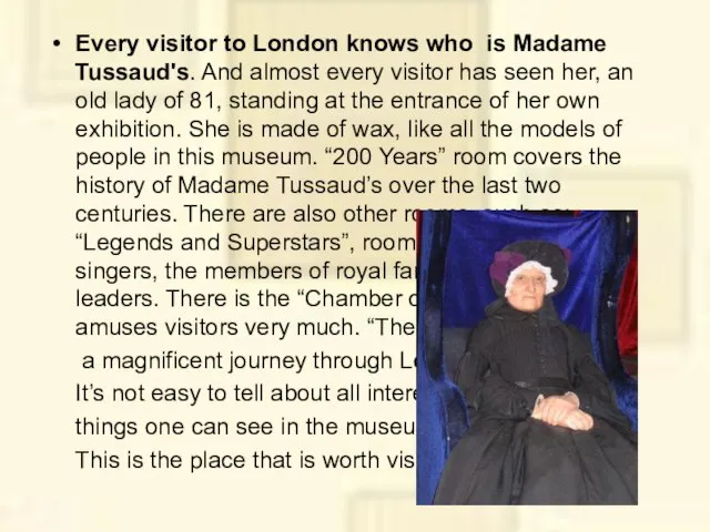 Every visitor to London knows who is Madame Tussaud's. And almost