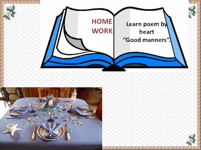 HOME WORK Learn poem by heart “Good manners”.