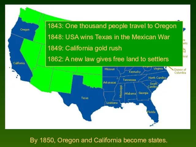 By 1850, Oregon and California become states. 1843: One thousand people