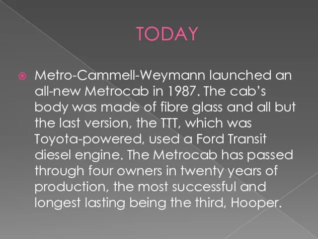 TODAY Metro-Cammell-Weymann launched an all-new Metrocab in 1987. The cab’s body