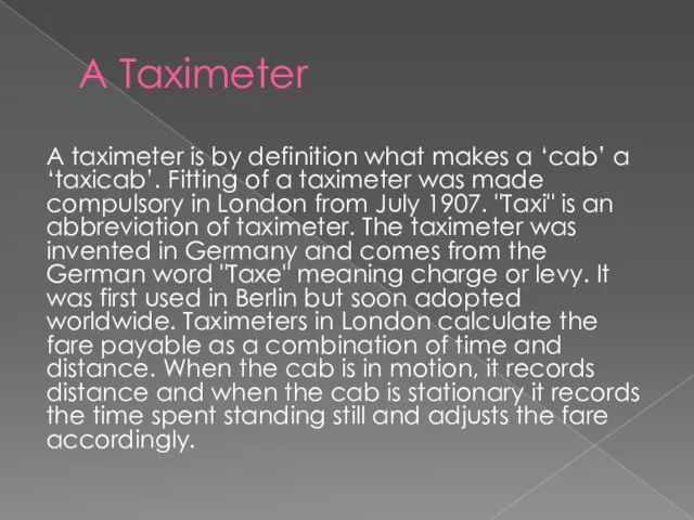 A Taximeter A taximeter is by definition what makes a ‘cab’