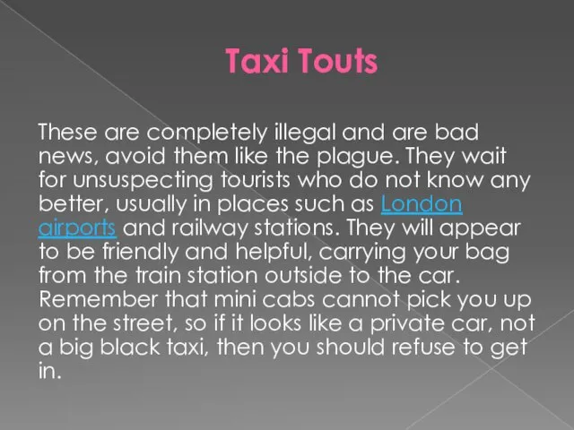Taxi Touts These are completely illegal and are bad news, avoid