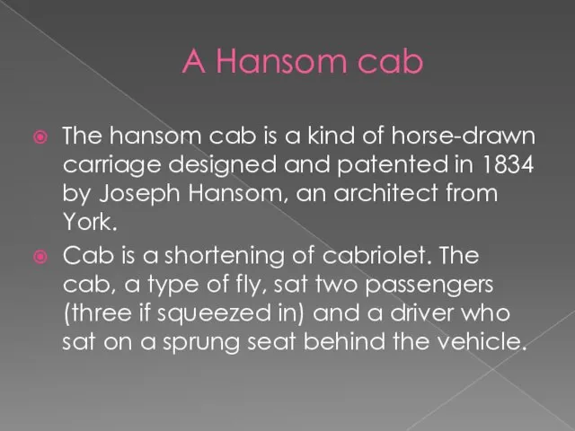 A Hansom cab The hansom cab is a kind of horse-drawn