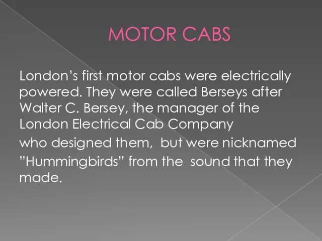 MOTOR CABS London’s first motor cabs were electrically powered. They were