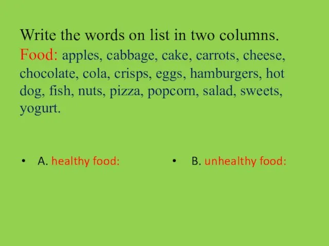 Write the words on list in two columns. Food: apples, cabbage,