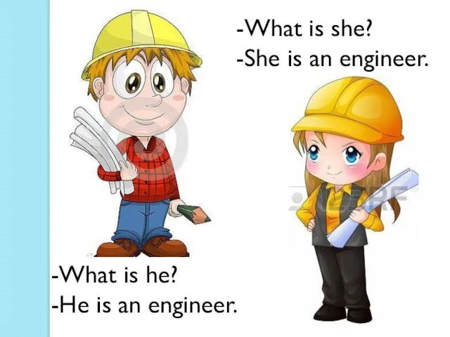 -What is he? -He is an engineer. -What is she? -She is an engineer.