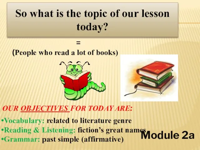 BOOKWORMS Module 2a So what is the topic of our lesson