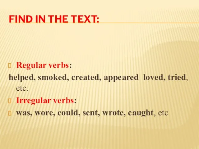 Find in the text: Regular verbs: helped, smoked, created, appeared loved,