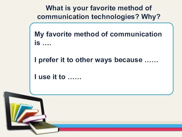 What is your favorite method of communication technologies? Why? My favorite