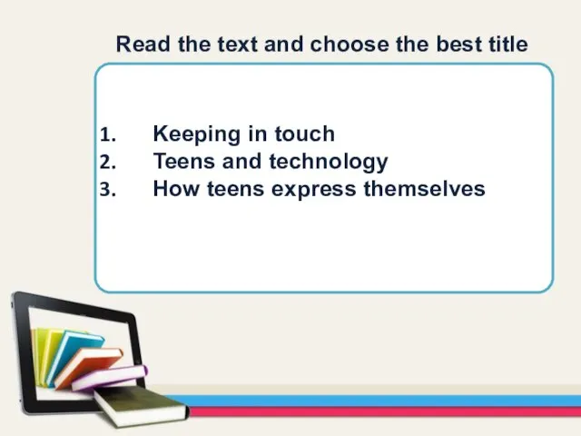 Keeping in touch Teens and technology How teens express themselves Read