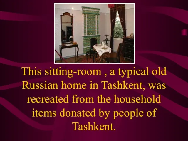 This sitting-room , a typical old Russian home in Tashkent, was