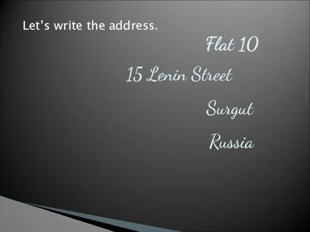 Flat 10 15 Lenin Street Surgut Russia Let’s write the address.