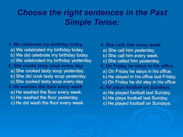 Choose the right sentences in the Past Simple Tense: 1. We