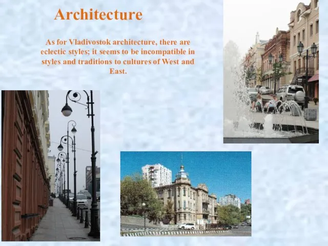 Architecture As for Vladivostok architecture, there are eclectic styles; it seems