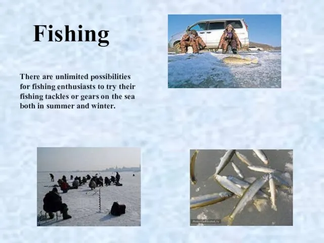 There are unlimited possibilities for fishing en­thusiasts to try their fishing