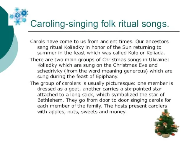 Caroling-singing folk ritual songs. Carols have come to us from ancient