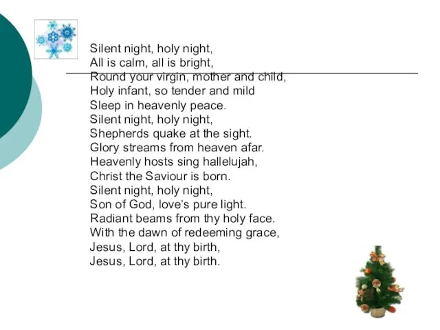 Silent night, holy night, All is calm, all is bright, Round