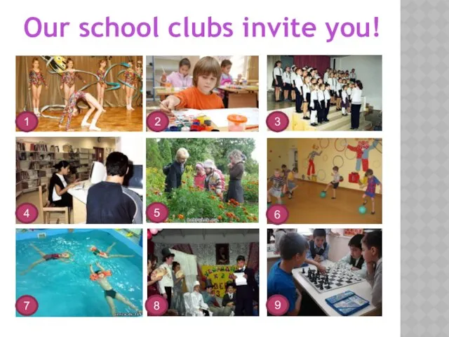 Our school clubs invite you! 1 2 3 4 5 6 7 8 9