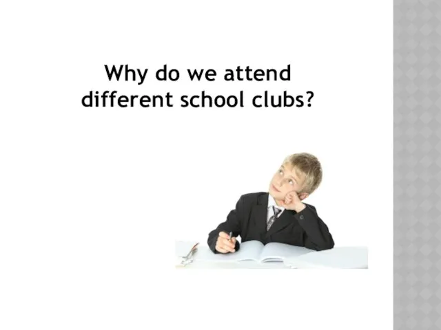 Why do we attend different school clubs?